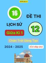 16 Đề thi Lịch sử 12 giữa Kì 1 Chân Trời Sáng Tạo 2024-2025 (Có đáp án)